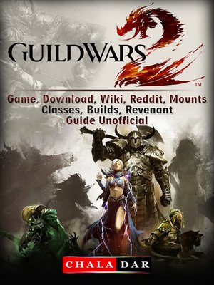 cover image of Guild Wars 2 Game, Download, Wiki, Reddit, Mounts, Classes, Builds, Revenant, Guide Unofficial